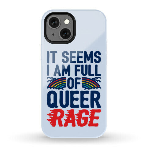 It Seems I Am Full of Queer Rage Phone Case